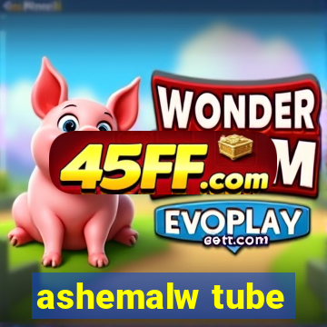 ashemalw tube